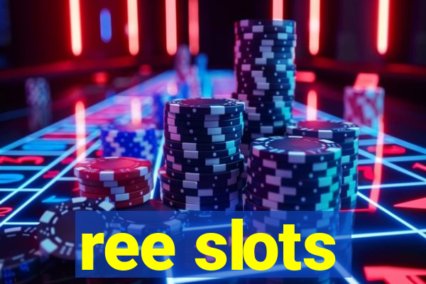 ree slots